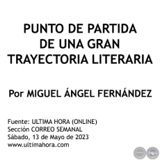 PUNTO DE PARTIDA DE UNA GRAN TRAYECTORIA LITERARIA - Por MIGUEL NGEL FERNNDEZ - Sbado, 13 de Mayo de 2023